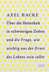 Über die Heiterkeit in schwierigen Zeiten und die Frage, wie wichtig uns der Ernst des Lebens sein sollte - Bild 1